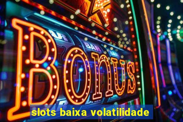 slots baixa volatilidade